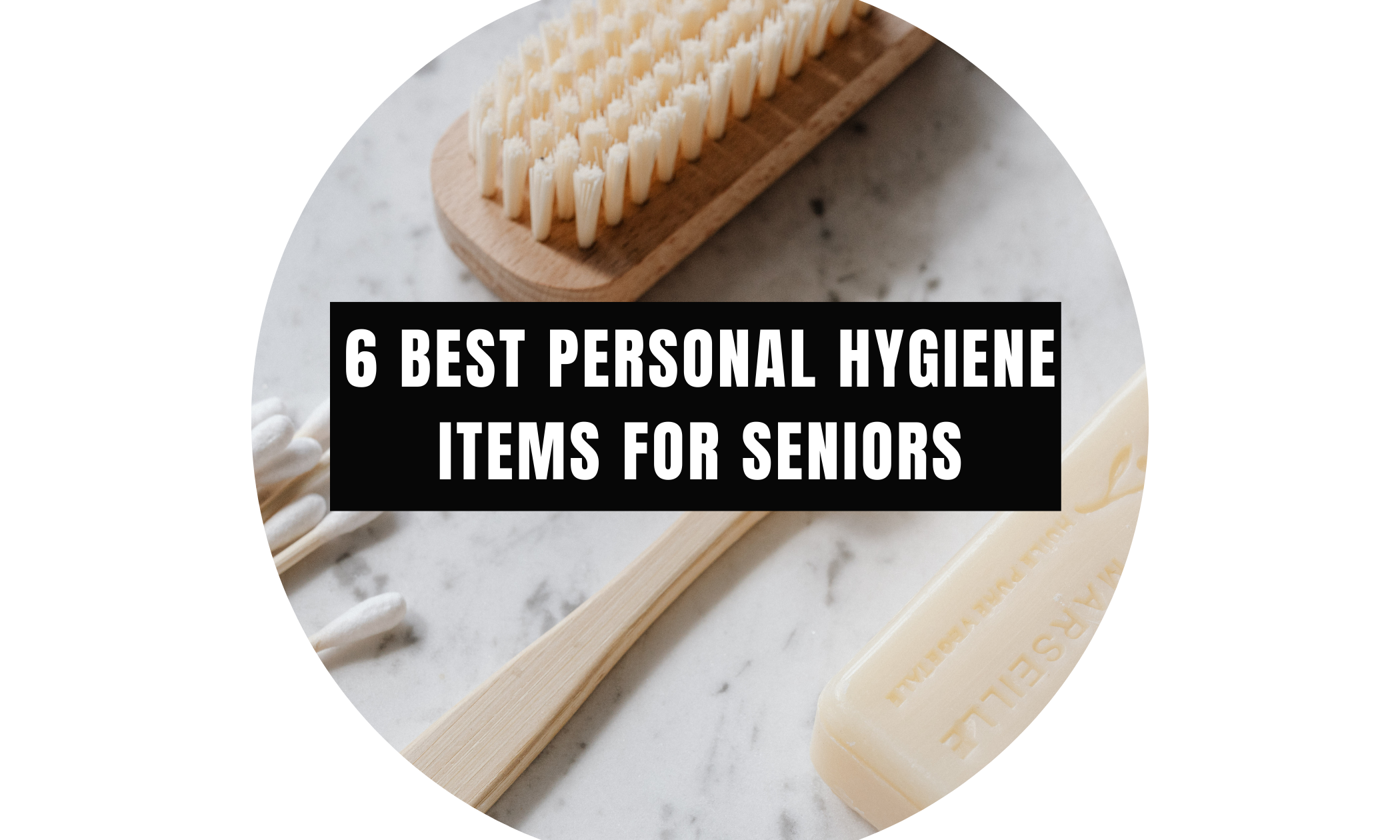 6 Best Personal Hygiene Items For The Elderly On A Budget United